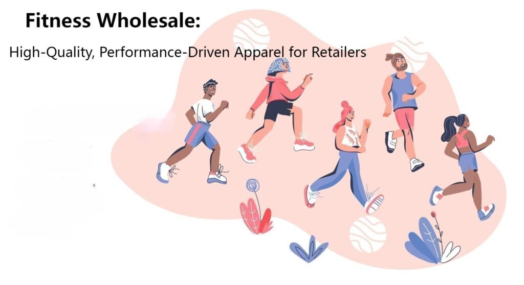 Fitness Wholesale: High-Quality, Performance-Driven Apparel for Retailers