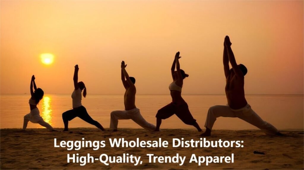 Leggings Wholesale Distributors: High-Quality, Trendy Apparel