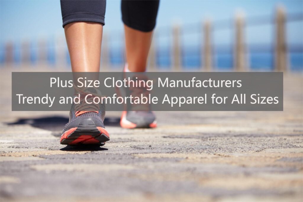 Plus Size Clothing Manufacturers Trendy and Comfortable Apparel for All Sizes