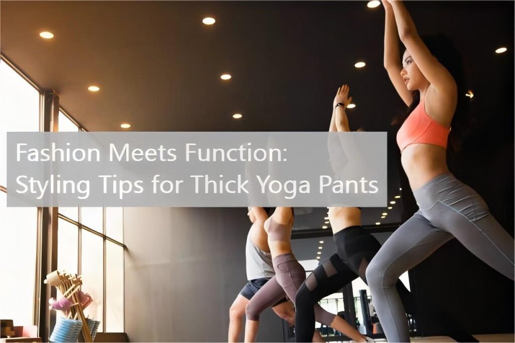 Thick Yoga Pants: Comfortable and Durable Gear for Yoga Practitioners