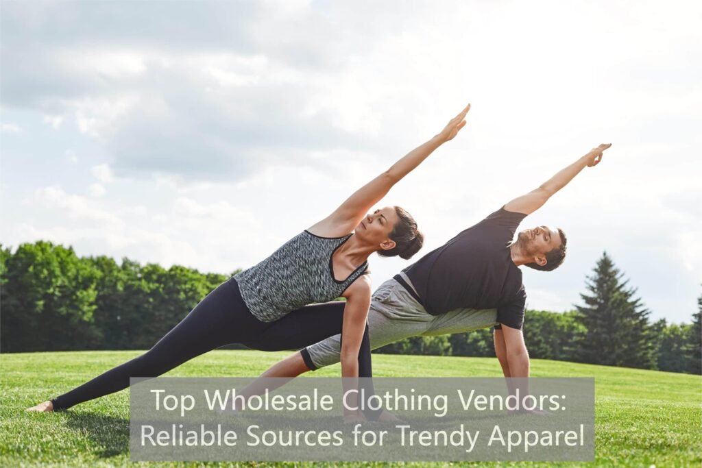 Top Wholesale Clothing Vendors Reliable Sources for Trendy Apparel