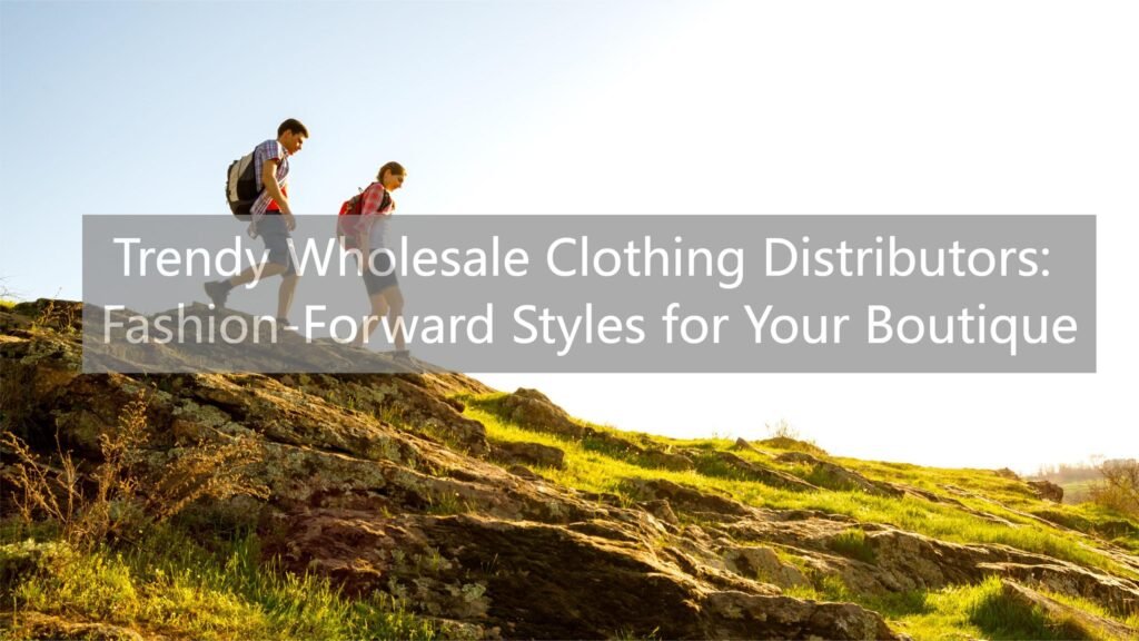 Trendy Wholesale Clothing Distributors Fashion-Forward Styles for Your Boutique