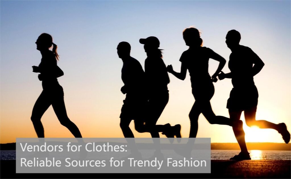 Vendors for Clothes Reliable Sources for Trendy Fashion