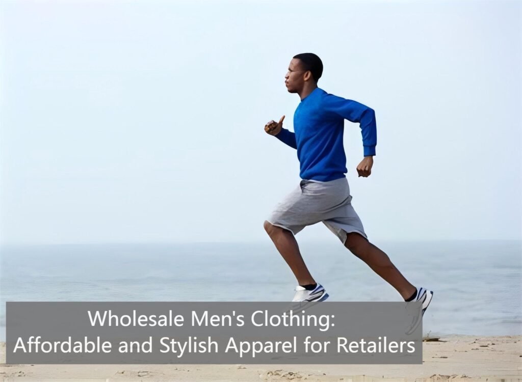 Wholesale Men's Clothing Affordable and Stylish Apparel for Retailers