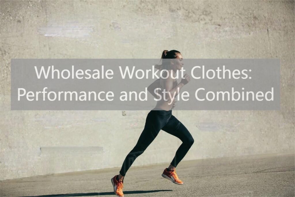Wholesale Workout Clothes: Performance and Style Combined