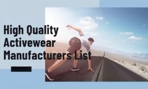 Activewear Apparel Manufacturers: High-Quality Gear for Fitness Enthusiasts