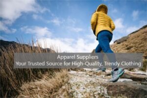 Apparel Suppliers: Your Trusted Source for High-Quality, Trendy Clothing
