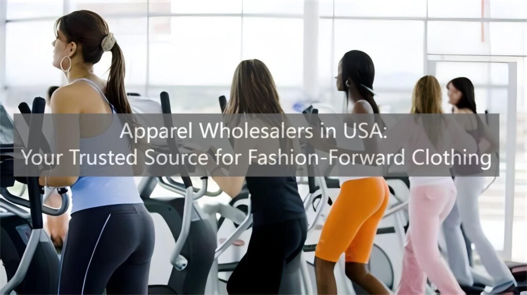 Apparel Wholesalers in USA: Your Trusted Source for Fashion-Forward Clothing
