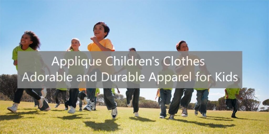 Applique Children's Clothes Adorable and Durable Apparel for Kids
