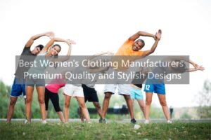 Best Women's Clothing Manufacturers Premium Quality and Stylish Designs