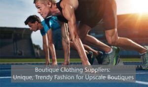 Boutique Clothing Suppliers: Unique, Trendy Fashion for Upscale Boutiques