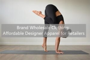 Brand Wholesale Clothing Affordable Designer Apparel for Retailers