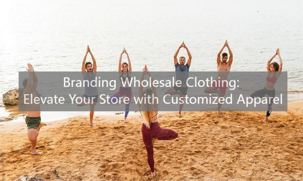 Branding Wholesale Clothing: Elevate Your Store with Customized Apparel