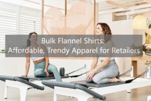 Bulk Flannel Shirts Affordable, Trendy Apparel for Retailers
