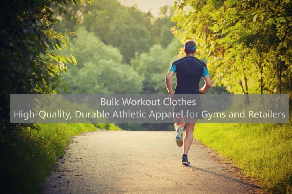 Bulk Workout Clothes High-Quality, Durable Athletic Apparel for Gyms and Retailers