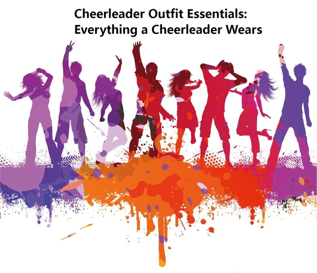 Cheerleader Outfit Essentials Everything a Cheerleader Wears