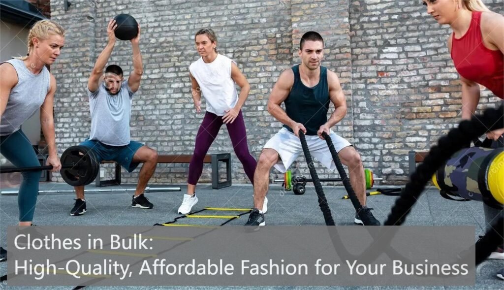 Clothes in Bulk: High-Quality, Affordable Fashion for Your Business
