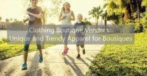 Clothing Boutique Vendors: Unique and Trendy Apparel for Boutiques