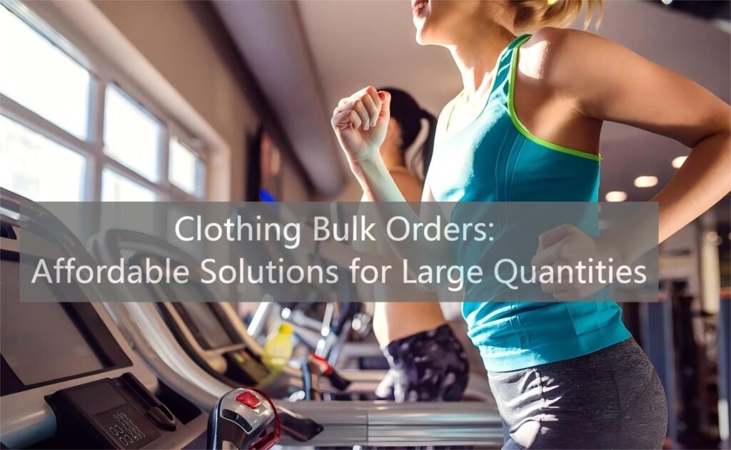 Clothing Bulk Orders Affordable Solutions for Large Quantities