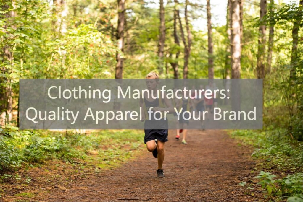 Clothing Manufacturers Quality Apparel for Your Brand