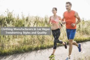 Clothing Manufacturers in Las Vegas Trendsetting Styles and Quality