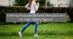 Clothing Producers Reliable Manufacturers for High-Quality Apparel