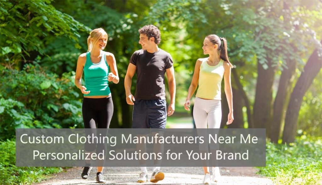 Custom Clothing Manufacturers Near Me Personalized Solutions for Your Brand