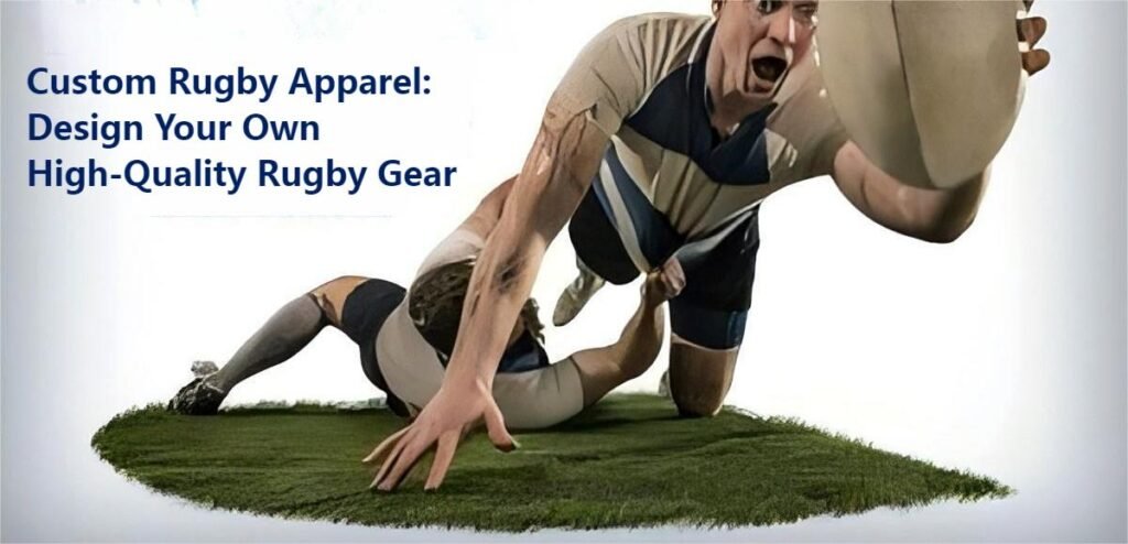 Custom Rugby Apparel Design Your Own High-Quality Rugby Gear