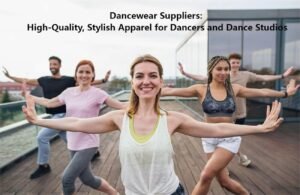 Dancewear Suppliers High-Quality, Stylish Apparel for Dancers and Dance Studios