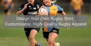 Design Your Own Rugby Shirt Customizable, High-Quality Rugby Apparel