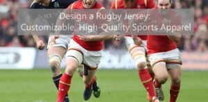 Design a Rugby Jersey: Customizable, High-Quality Sports Apparel