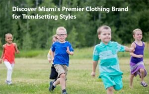 Discover Miami's Premier Clothing Brand for Trendsetting Styles
