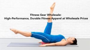 Fitness Gear Wholesale: High-Performance, Durable Fitness Apparel at Wholesale Prices