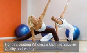 Florida's Leading Wholesale Clothing Supplier: Quality and Variety