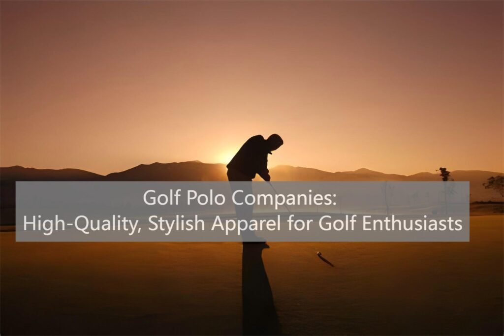 Golf Polo Companies High-Quality, Stylish Apparel for Golf Enthusiasts