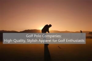 Golf Polo Companies High-Quality, Stylish Apparel for Golf Enthusiasts