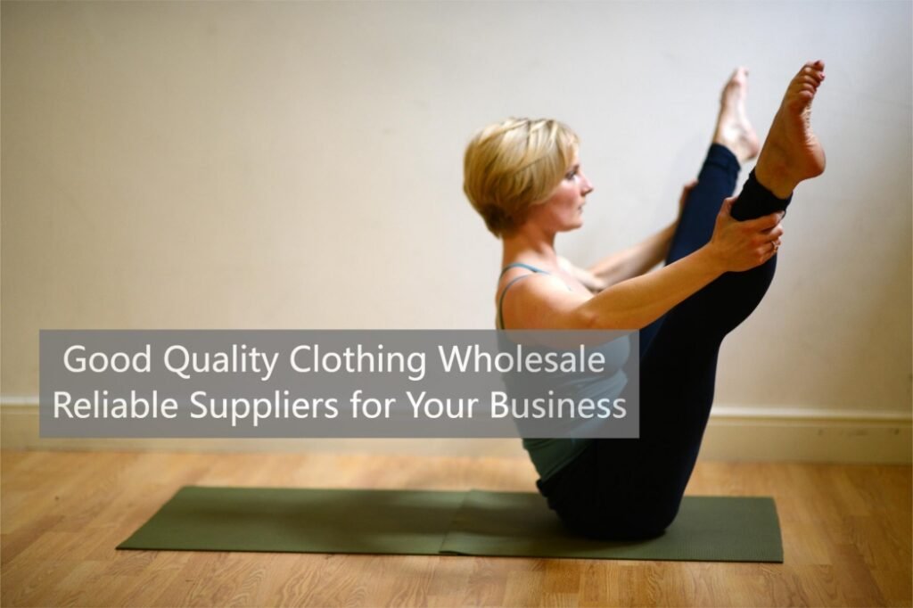 Good Quality Clothing Wholesale: Reliable Suppliers for Your Business