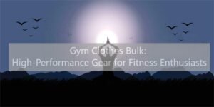 Gym Clothes Bulk: High-Performance Gear for Fitness Enthusiasts