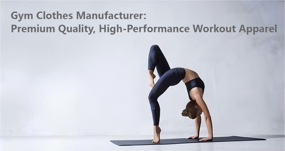 Gym Clothes Manufacturer: Premium Quality, High-Performance Workout Apparel
