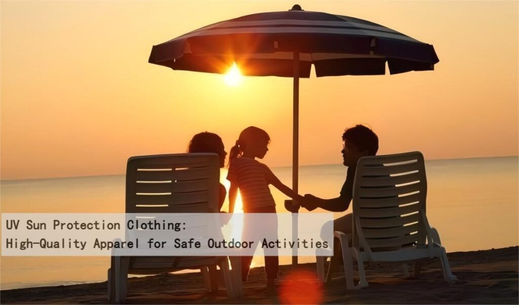 UV Sun Protection Clothing: High-Quality Apparel for Safe Outdoor Activities