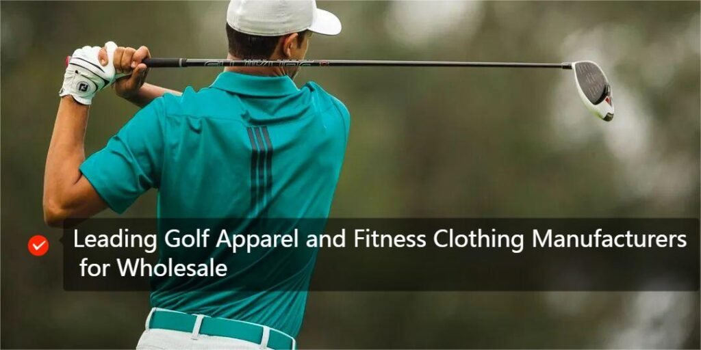 Leading Golf Apparel and Fitness Clothing Manufacturers for Wholesale