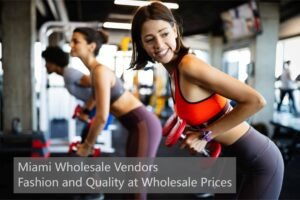 Miami Wholesale Vendors Fashion and Quality at Wholesale Prices
