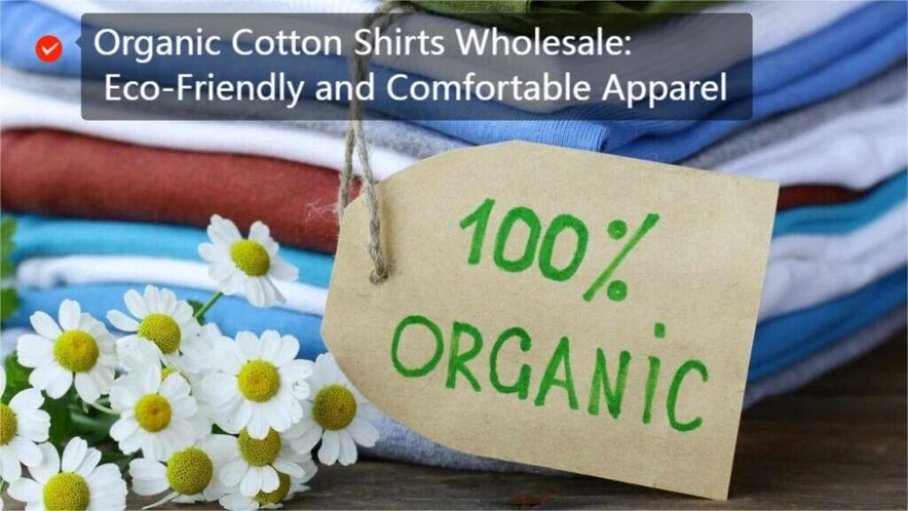 Organic Cotton Shirts Wholesale: Eco-Friendly and Comfortable Apparel
