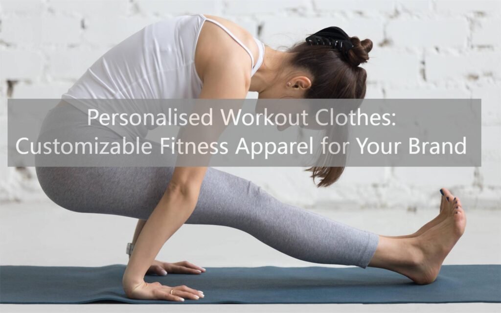 Personalised Workout Clothes: Customizable Fitness Apparel for Your Brand
