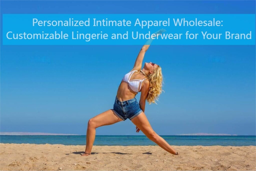 Personalized Intimate Apparel Wholesale: Customizable Lingerie and Underwear for Your Brand