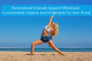 Personalized Intimate Apparel Wholesale: Customizable Lingerie and Underwear for Your Brand