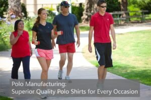 Polo Manufacturing: Superior Quality Polo Shirts for Every Occasion