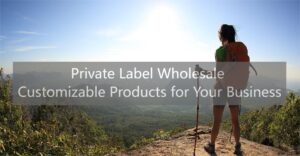 Private Label Wholesale Customizable Products for Your Business