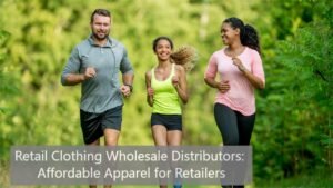 Retail Clothing Wholesale Distributors: Affordable Apparel for Retailers