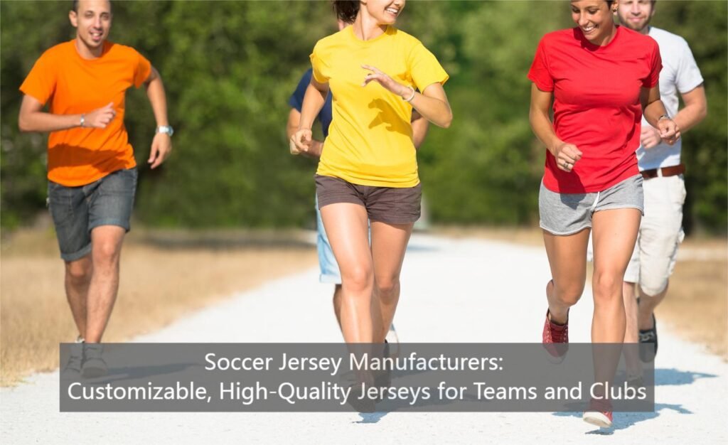 Soccer Jersey Manufacturers: Customizable, High-Quality Jerseys for Teams and Clubs